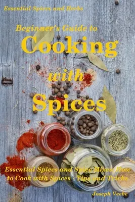 Einsteigerhandbuch für das Kochen mit Gewürzen - Beginner's Guide to Cooking with Spices