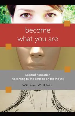 Werde, was du bist: Geistliche Formung nach der Bergpredigt - Become What You Are: Spiritual Formation According to the Sermon on the Mount