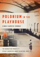 Polonium im Spielhaus: Die geheime Chemiearbeit des Manhattan-Projekts in Dayton, Ohio - Polonium in the Playhouse: The Manhattan Project's Secret Chemistry Work in Dayton, Ohio