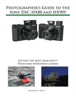 Fotografenhandbuch für die Sony Dsc-Hx80 und Hx90v: Das Beste aus den tragbaren Superzoom-Kameras von Sony herausholen - Photographer's Guide to the Sony Dsc-Hx80 and Hx90v: Getting the Most from Sony's Pocketable Superzoom Cameras