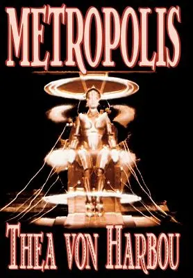 Metropolis von Thea Von Harbou, Science Fiction - Metropolis by Thea Von Harbou, Science Fiction