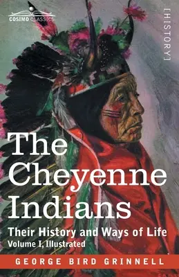 Die Cheyenne-Indianer: Ihre Geschichte und Lebensweise, Band I - The Cheyenne Indians: Their History and Ways of Life, Volume I