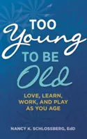 Zu jung, um alt zu sein: Lieben, Lernen, Arbeiten und Spielen im Alter (Retire Smart, Retire Happy Series Book 3) - Too Young to Be Old: Love, Learn, Work, and Play as You Age (Retire Smart, Retire Happy Series Book 3)
