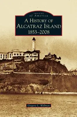 Die Geschichte von Alcatraz Island: 1853-2008 - History of Alcatraz Island: 1853-2008