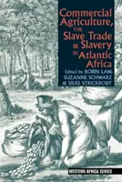 Kommerzielle Landwirtschaft, Sklavenhandel und Sklaverei im atlantischen Afrika - Commercial Agriculture, the Slave Trade and Slavery in Atlantic Africa