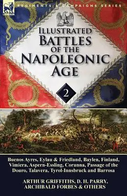 Illustrierte Schlachten des napoleonischen Zeitalters - Band 2: Buenos Ayres, Eylau & Friedland, Baylen, Finnland, Vimiera, Aspern-Essling, Corunna, Passage des - Illustrated Battles of the Napoleonic Age-Volume 2: Buenos Ayres, Eylau & Friedland, Baylen, Finland, Vimiera, Aspern-Essling, Corunna, Passage of the