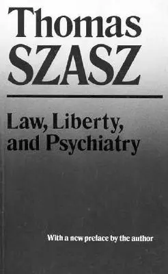 Recht, Freiheit und Psychiatrie: Eine Untersuchung über den gesellschaftlichen Nutzen psychiatrischer Praktiken - Law, Liberty, and Psychiatry: An Inquiry Into the Social Uses of Mental Health Practices