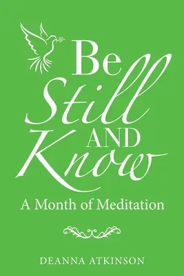 Sei still und wisse: Ein Monat der Meditation - Be Still and Know: A Month of Meditation