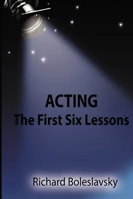 Schauspielerei: Die ersten sechs Lektionen - Acting: The First Six Lessons