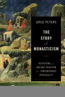 Die Geschichte des Mönchtums: Die Wiederbelebung einer alten Tradition für die zeitgenössische Spiritualität - The Story of Monasticism: Retrieving an Ancient Tradition for Contemporary Spirituality