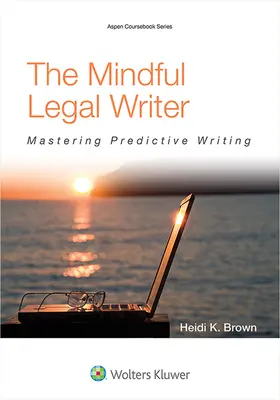 Der achtsame juristische Autor: Vorausschauendes Schreiben meistern - The Mindful Legal Writer: Mastering Predictive Writing