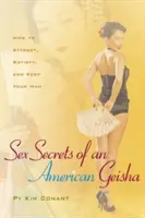 Sexgeheimnisse einer amerikanischen Geisha: Wie Sie Ihren Mann anziehen, befriedigen und behalten - Sex Secrets of an American Geisha: How to Attract, Satisfy, and Keep Your Man