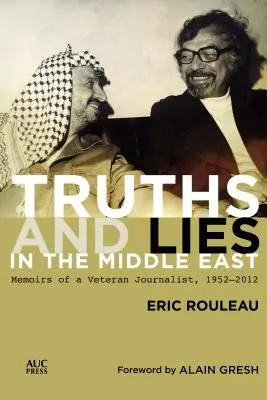 Wahrheiten und Lügen im Nahen Osten: Erinnerungen eines Veteranenjournalisten, 1952-2012 - Truths and Lies in the Middle East: Memoirs of a Veteran Journalist, 1952-2012