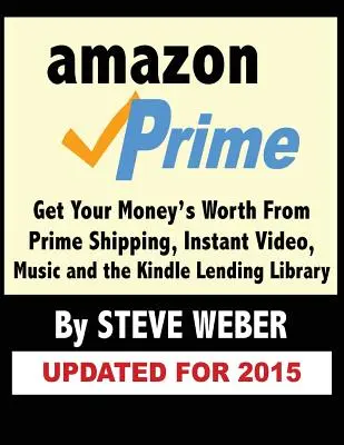 Amazon Prime: Profitieren Sie vom Prime-Versand, Instant Video, Musik und der Kindle-Leihbücherei - Amazon Prime: Get Your Money's Worth from Prime Shipping, Instant Video, Music, and the Kindle Lending Library