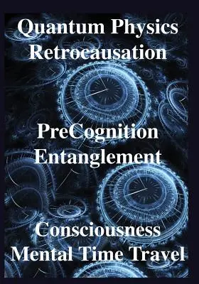 Quantenphysik, Retrokausation, Präkognition, Verschränkung, Bewusstsein, Menschen - Quantum Physics, Retrocausation, PreCognition, Entanglement, Consciousness, Men