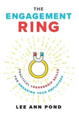 Der Verlobungsring: Praktische Führungskompetenzen für die Einbindung Ihrer Mitarbeiter - The Engagement Ring: Practical Leadership Skills for Engaging Your Employees