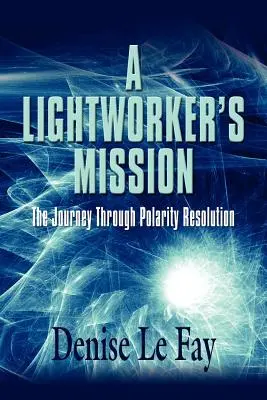 Die Mission eines Lichtarbeiters: Die Reise durch die Auflösung der Polarität - A Lightworker's Mission: The Journey Through Polarity Resolution