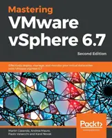 Beherrschung von VMware vSphere 6.7 - Zweite Auflage: Effektive Bereitstellung, Verwaltung und Überwachung Ihres virtuellen Rechenzentrums mit VMware vSphere 6.7 - Mastering VMware vSphere 6.7 -Second Edition: Effectively deploy, manage, and monitor your virtual datacenter with VMware vSphere 6.7