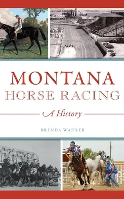 Pferderennen in Montana: Eine Geschichte - Montana Horse Racing: A History