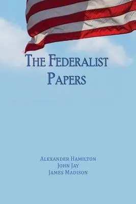 Die Federalist Papers: Ungekürzte Ausgabe - The Federalist Papers: Unabridged Edition