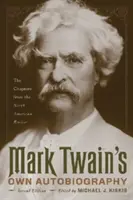 Mark Twains eigene Autobiographie: Die Kapitel aus der North American Review - Mark Twain's Own Autobiography: The Chapters from the North American Review