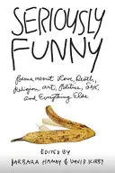 Ernsthaft komisch: Gedichte über Liebe, Tod, Religion, Kunst, Politik, Sex und alles andere - Seriously Funny: Poems about Love, Death, Religion, Art, Politics, Sex, and Everything Else