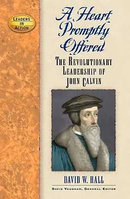 Ein Herz, das sofort angeboten wird: Die revolutionäre Führungsrolle von Johannes Calvin - A Heart Promptly Offered: The Revolutionary Leadership of John Calvin
