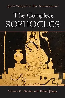 Die Gesamtausgabe von Sophokles, Band II: Elektra und andere Dramen - The Complete Sophocles, Volume II: Electra and Other Plays