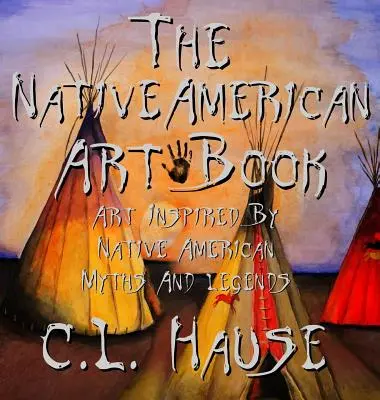 Das Buch über die Kunst der amerikanischen Ureinwohner Kunst, inspiriert von den Mythen und Legenden der Ureinwohner - The Native American Art Book Art Inspired By Native American Myths And Legends