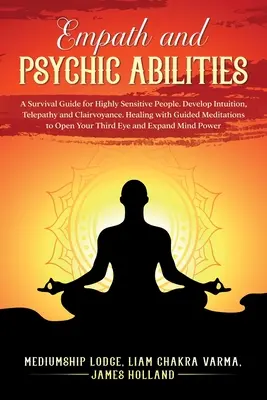 Empathische und übersinnliche Fähigkeiten Ein Überlebensführer für hochsensible Menschen. Intuition, Telepathie und Hellseherei entwickeln. Heilen mit geführter Meditat - Empath and Psychic Abilities A Survival Guide for Highly Sensitive People. Develop Intuition, Telepathy, and Clairvoyance. Healing with Guided Meditat