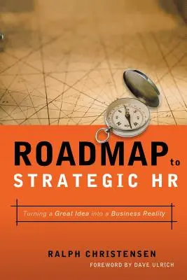 Wegweiser zur strategischen Personalarbeit: Wie man eine großartige Idee in eine Geschäftsrealität verwandelt - Roadmap to Strategic HR: Turning a Great Idea Into a Business Reality