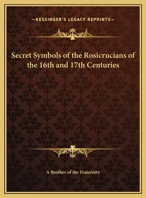 Geheimsymbole der Rosenkreuzer des 16. und 17. Jahrhunderts - Secret Symbols of the Rosicrucians of the 16th and 17th Centuries