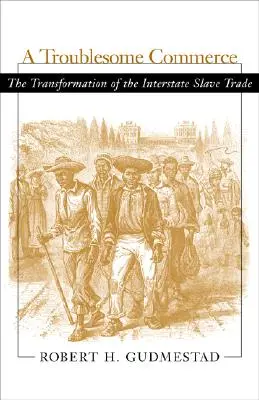Unruhiger Handel: Die Transformation des zwischenstaatlichen Sklavenhandels - Troublesome Commerce: The Transformation of the Interstate Slave Trade