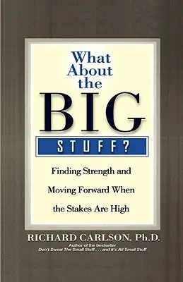 Was ist mit den großen Dingen? Stärke finden und weitermachen, wenn viel auf dem Spiel steht - What about the Big Stuff?: Finding Strength and Moving Forward When the Stakes Are High