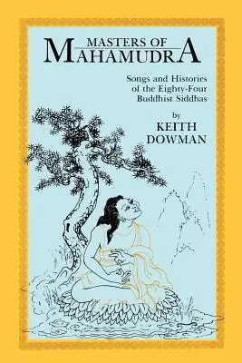 Meister des Mahamudra: Lieder und Geschichten der vierundachtzig buddhistischen Siddhas - Masters of Mahamudra: Songs and Histories of the Eightyour Buddhist Siddhas