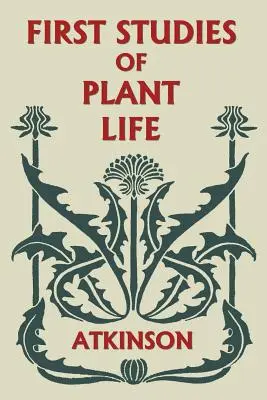 Erste Studien über das Pflanzenleben (Yesterday's Classics) - First Studies of Plant Life (Yesterday's Classics)