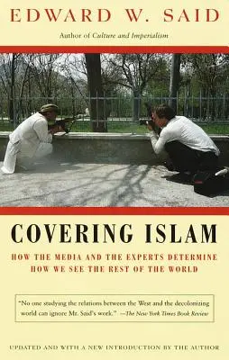 Die Berichterstattung über den Islam: Wie die Medien und die Experten bestimmen, wie wir den Rest der Welt sehen - Covering Islam: How the Media and the Experts Determine How We See the Rest of the World