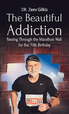 Die schöne Sucht: Die Durchquerung der Marathonmauer zum 70. Geburtstag - The Beautiful Addiction: Passing Through the Marathon Wall for the 70th Birthday