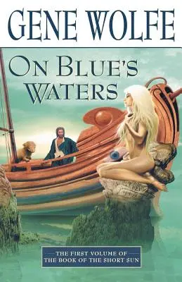 Auf den Gewässern des Blauen: Band eins des „Buches der kurzen Sonne - On Blue's Waters: Volume One of 'The Book of the Short Sun'