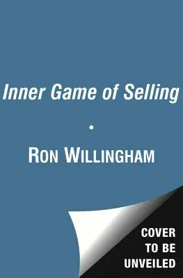 Das innere Spiel des Verkaufens: Wie Sie die verborgenen Kräfte meistern, die Ihren Erfolg bestimmen - The Inner Game of Selling: Mastering the Hidden Forces That Determine Your Success