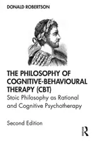 Die Philosophie der kognitiven Verhaltenstherapie (Cbt): Die stoische Philosophie als rationale und kognitive Psychotherapie - The Philosophy of Cognitive-Behavioural Therapy (Cbt): Stoic Philosophy as Rational and Cognitive Psychotherapy