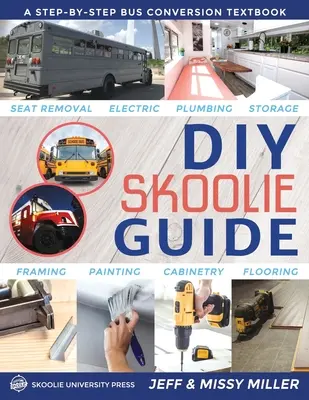 DIY Skoolie Anleitung: Ein Busumbau-Lehrbuch, Schritt für Schritt - DIY Skoolie Guide: A Step-By-Step Bus Conversion Textbook