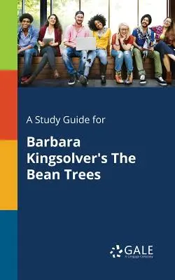 Ein Studienführer für Barbara Kingsolvers The Bean Trees - A Study Guide for Barbara Kingsolver's The Bean Trees