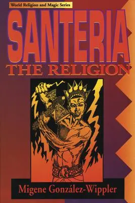 Santeria: Die Religion: Glaube, Rituale, Magie - Santeria: The Religion: Faith, Rites, Magic