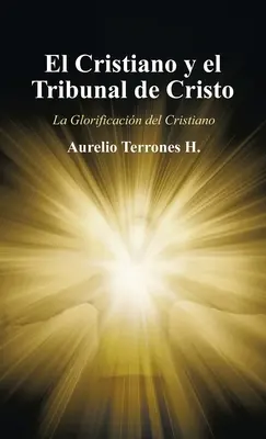 El Cristiano Y El Tribunal De Cristo: Die Verherrlichung von Cristiano - El Cristiano Y El Tribunal De Cristo: La Glorificacin Del Cristiano
