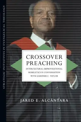 Crossover-Predigt: Interkulturell-improvisatorische Homiletik im Gespräch mit Gardner C. Taylor - Crossover Preaching: Intercultural-Improvisational Homiletics in Conversation with Gardner C. Taylor