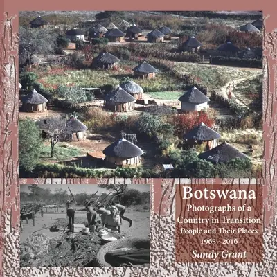 Botswana: Fotografien eines Landes im Umbruch; Menschen und ihre Orte 1965 - 2016 - Botswana: Photographs of a Country in Transition; People and Their Places 1965 - 2016