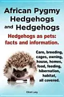 Afrikanische Pygmäen-Igel und Igel. Igel als Haustiere: Fakten und Informationen. Pflege, Zucht, Käfige, Besitz, Haus, Wohnungen, Nahrung, Fütterung, Winterschlaf - African Pygmy Hedgehogs and Hedgehogs. Hedgehogs as Pets: Facts and Information. Care, Breeding, Cages, Owning, House, Homes, Food, Feeding, Hibernati