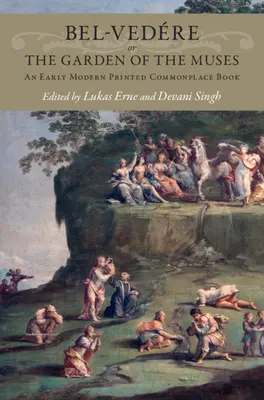 Bel-Vedre oder der Garten der Musen: Ein gedrucktes Commonplace Book der frühen Neuzeit - Bel-Vedre or the Garden of the Muses: An Early Modern Printed Commonplace Book