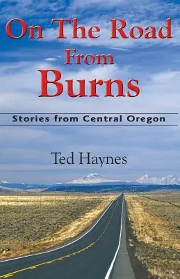 Auf der Straße von Burns: Geschichten aus Central Oregon - On The Road from Burns: Stories from Central Oregon